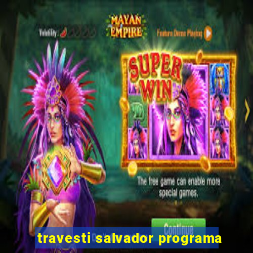 travesti salvador programa