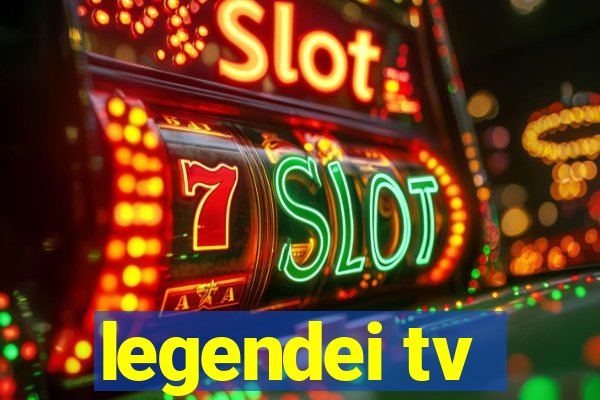 legendei tv