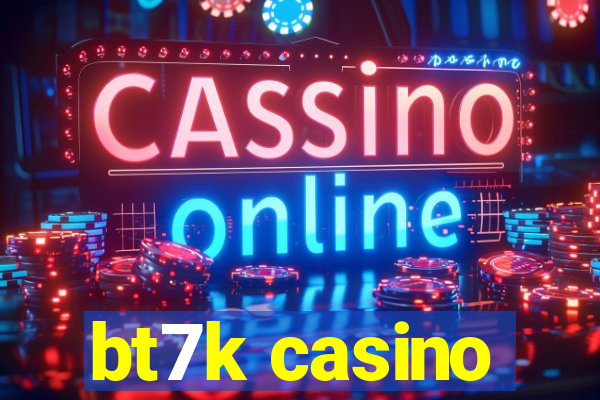 bt7k casino