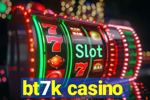 bt7k casino