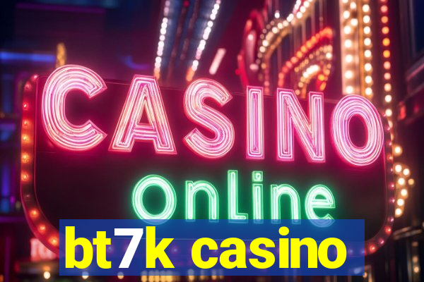 bt7k casino