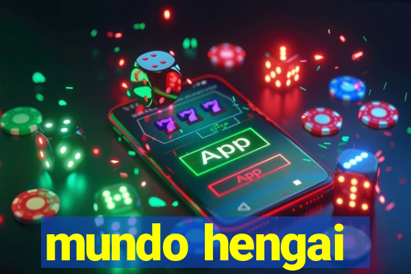 mundo hengai