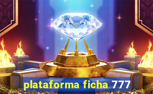 plataforma ficha 777