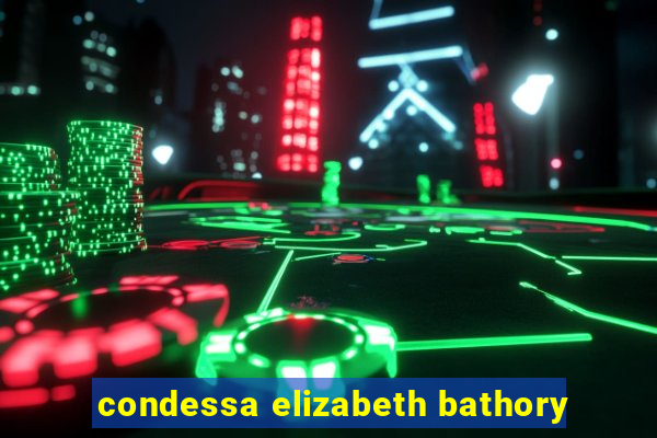 condessa elizabeth bathory