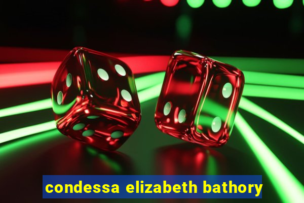 condessa elizabeth bathory