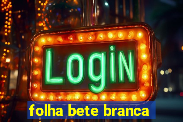 folha bete branca