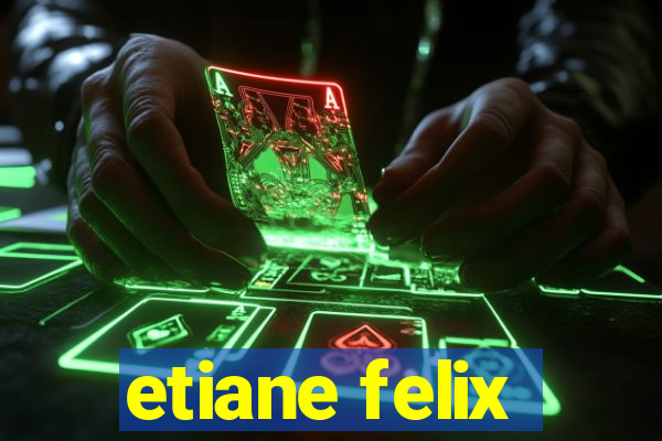 etiane felix