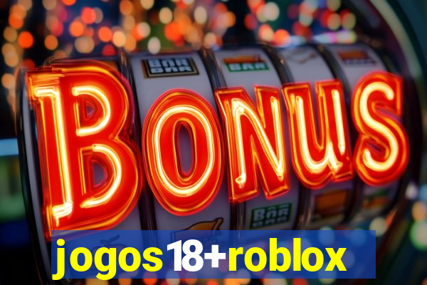 jogos18+roblox