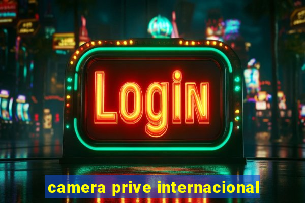 camera prive internacional