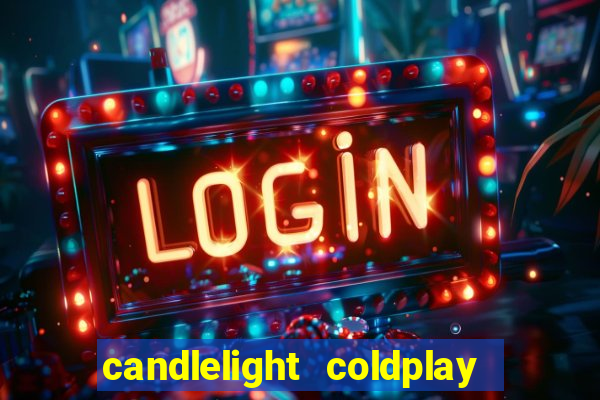 candlelight coldplay x imagine dragons