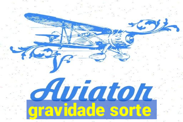 gravidade sorte