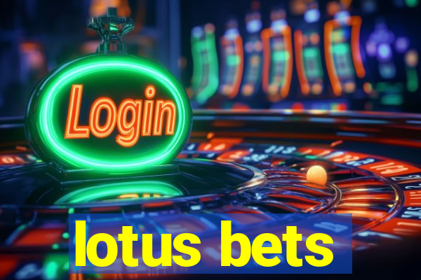 lotus bets