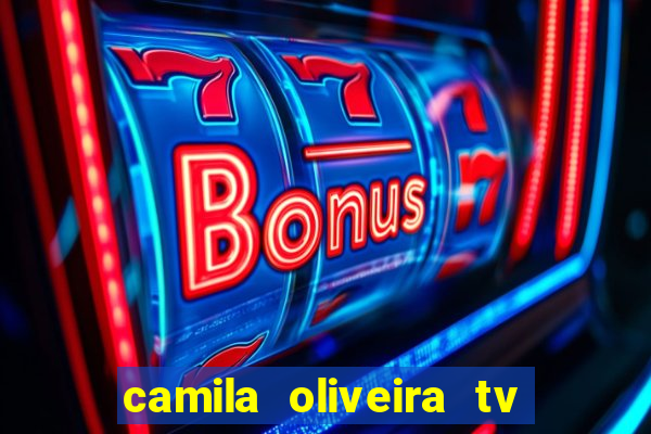 camila oliveira tv bahia idade