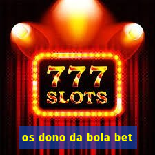 os dono da bola bet