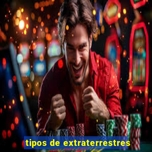 tipos de extraterrestres