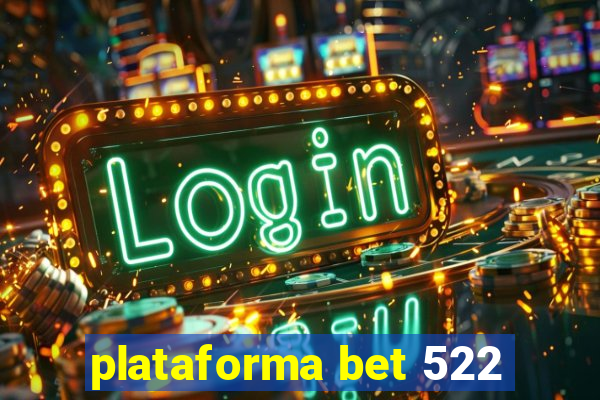 plataforma bet 522