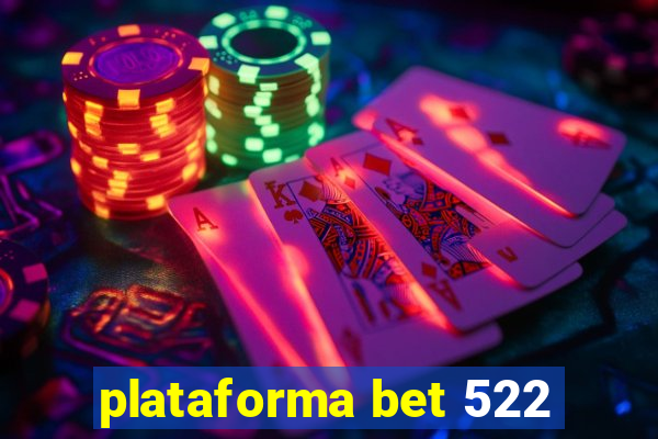 plataforma bet 522