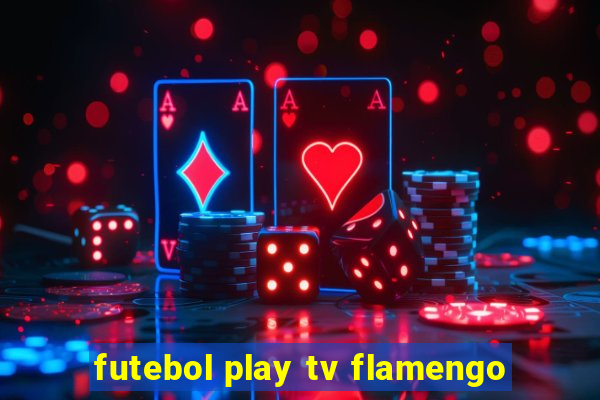 futebol play tv flamengo