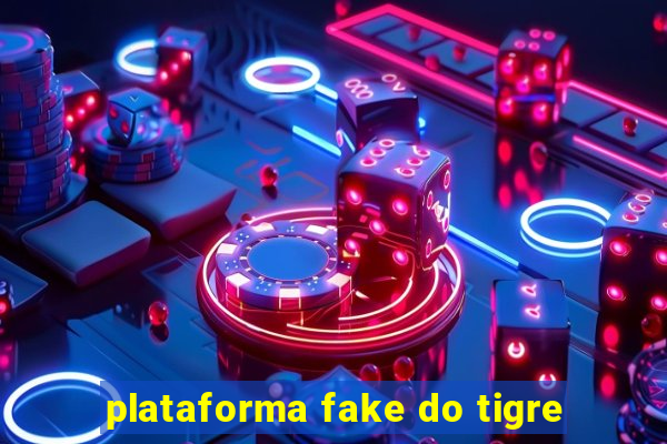 plataforma fake do tigre