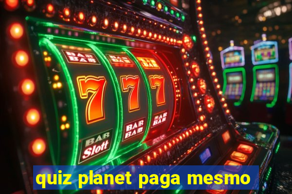 quiz planet paga mesmo