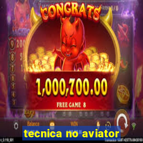 tecnica no aviator