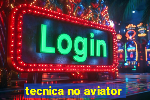 tecnica no aviator