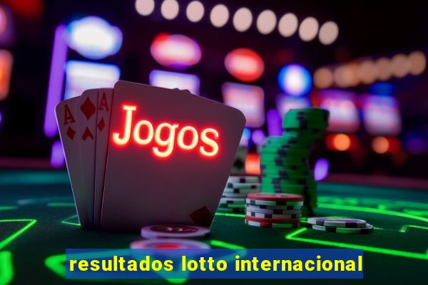 resultados lotto internacional