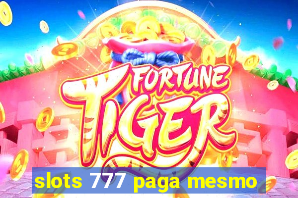 slots 777 paga mesmo