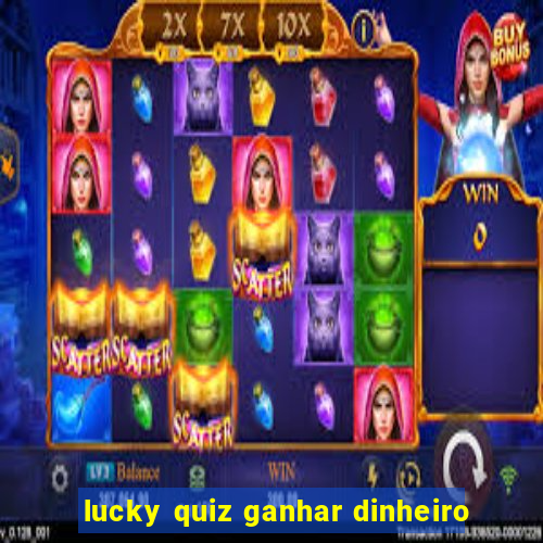 lucky quiz ganhar dinheiro