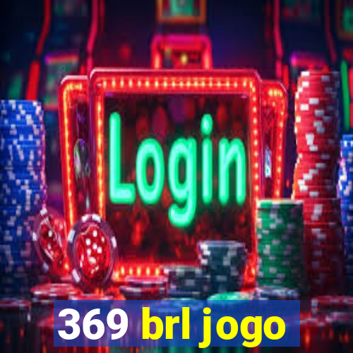 369 brl jogo