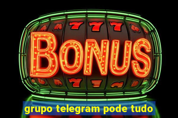 grupo telegram pode tudo