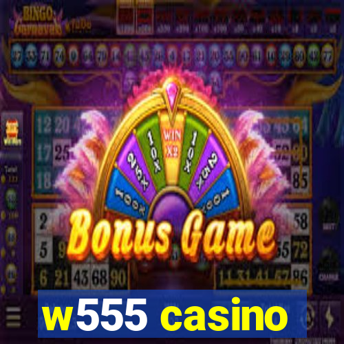 w555 casino