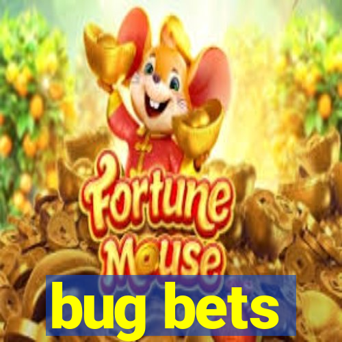 bug bets