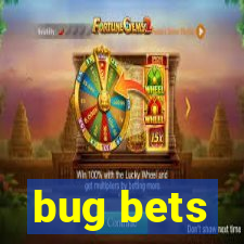 bug bets