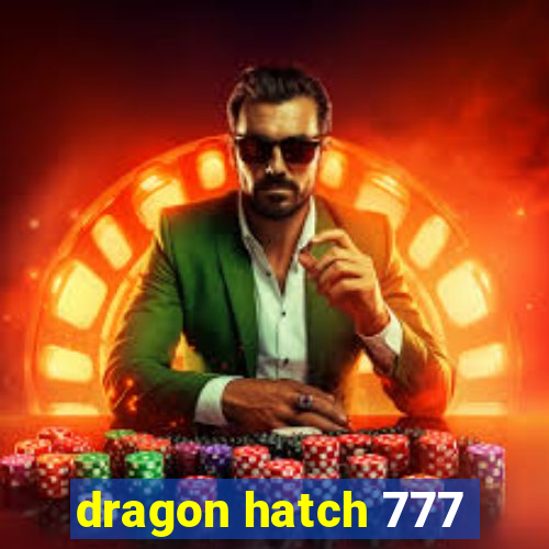 dragon hatch 777