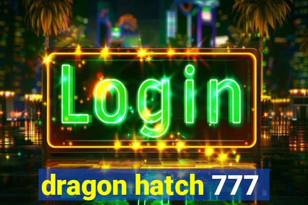 dragon hatch 777