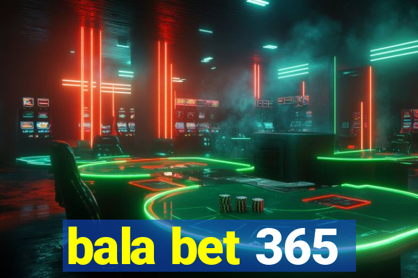 bala bet 365