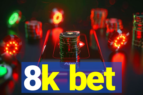 8k bet