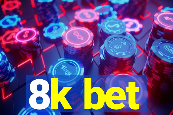 8k bet