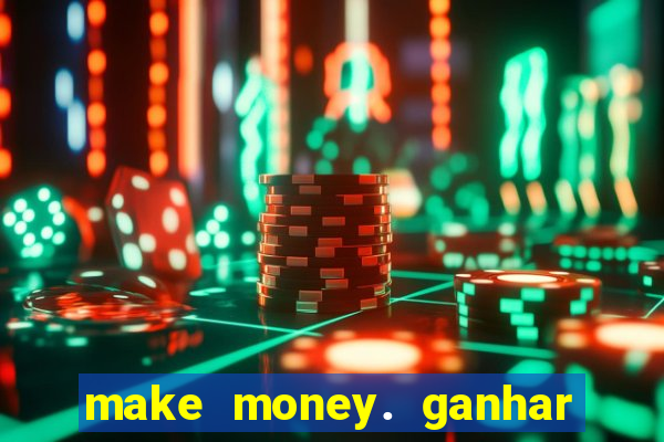 make money. ganhar dinheiro jogando