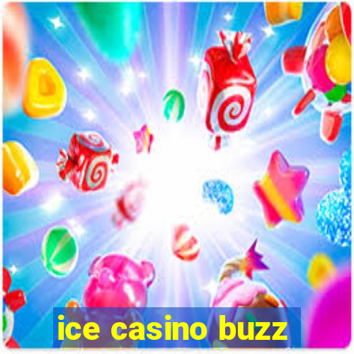 ice casino buzz