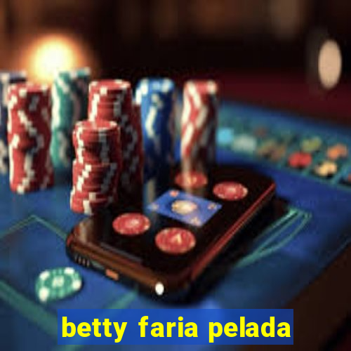 betty faria pelada