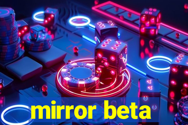 mirror beta