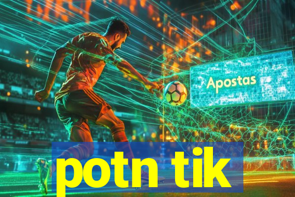 potn tik