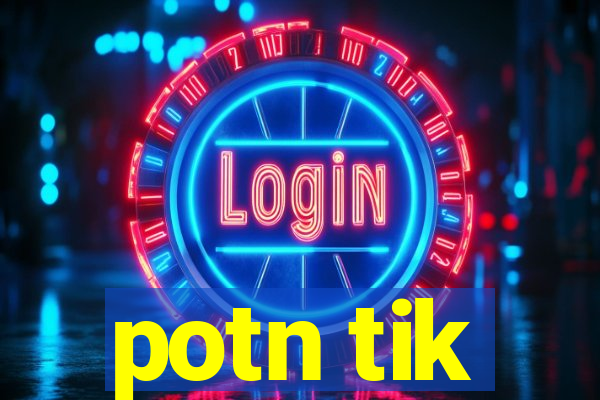 potn tik