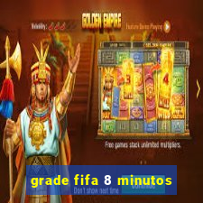 grade fifa 8 minutos