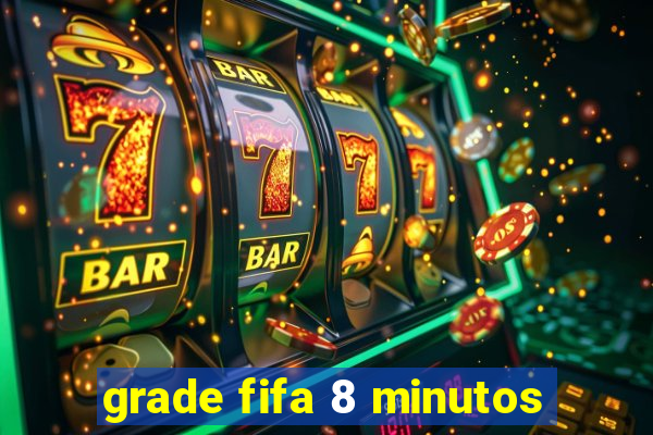 grade fifa 8 minutos