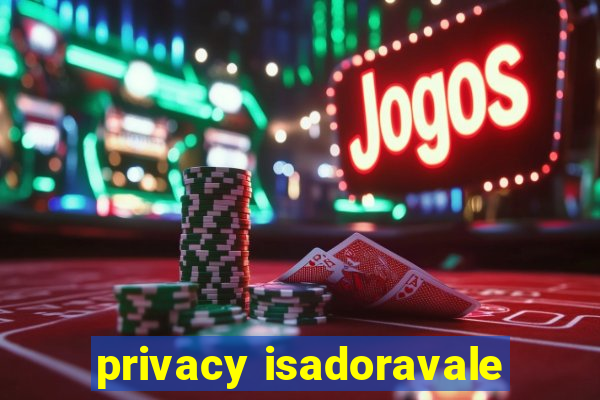 privacy isadoravale