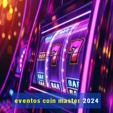 eventos coin master 2024