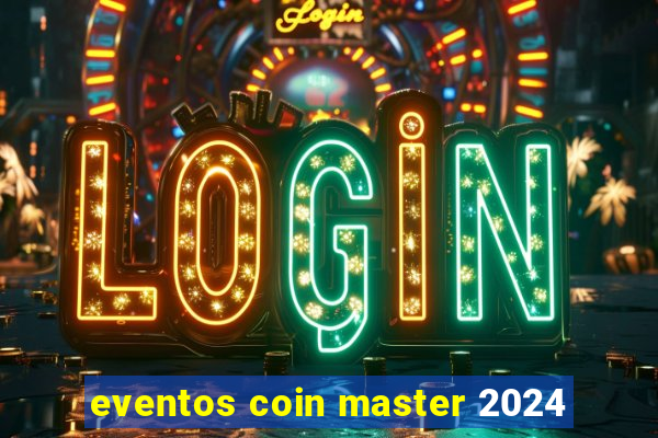 eventos coin master 2024